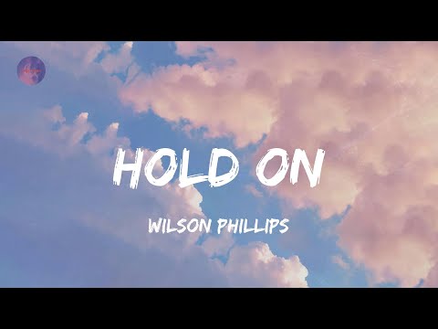 Hold On - Wilson Phillips (Lyrics)