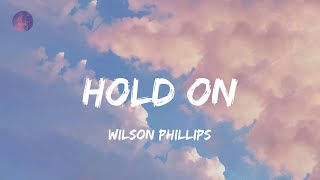 Hold On - Wilson Phillips (Lyrics)