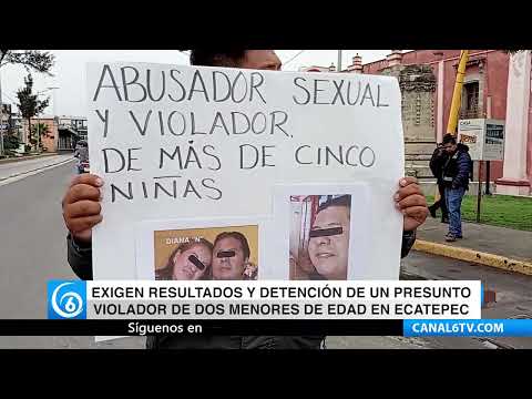 Exigen resultados y detención de un presunto violador de dos menores de edad en Ecatepec