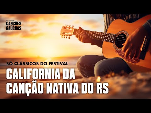 CALIFORNIA DA CANÇÃO NATIVA DO RS (SÓ CLÁSSICOS DO FESTIVAL - 2H ) | AS MELHORES CANÇÕES GAÚCHAS