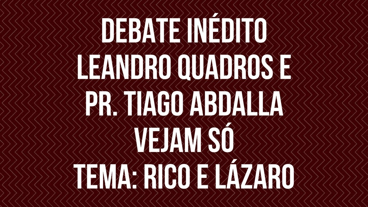DEBATE Rico e Lázaro (Leandro Quadros e Pr. Tiago Abdalla) - Vejam Só