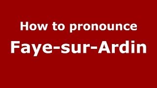 How to pronounce Faye-Sur-Ardin