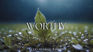 WORTHY | Soaking Worship Instrumental | Prayer and Devotional
