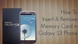 How to Insert and Remove Memory Card in Galaxy S3 Phone