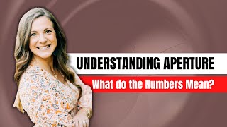 Understanding Aperture: What do the Numbers Mean?