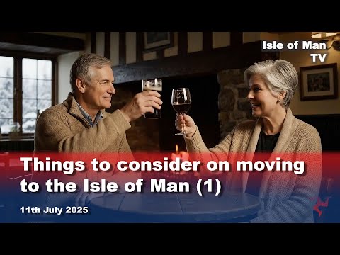Things to consider when thinking about moving to the Isle of Man (1): 11.7.2025