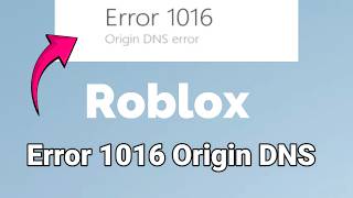 How to fix Roblox Error 1016 Origin DNS