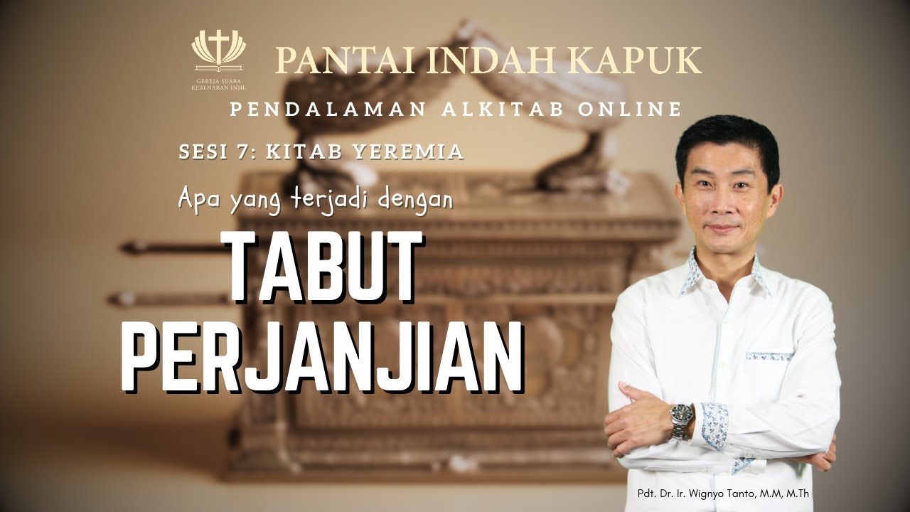 Sesi 7 – Kitab Yeremia – Apa yang terjadi dg Tabut Perjanjian – Pdt. Dr. Ir. Wignyo Tanto, M.M, M.Th