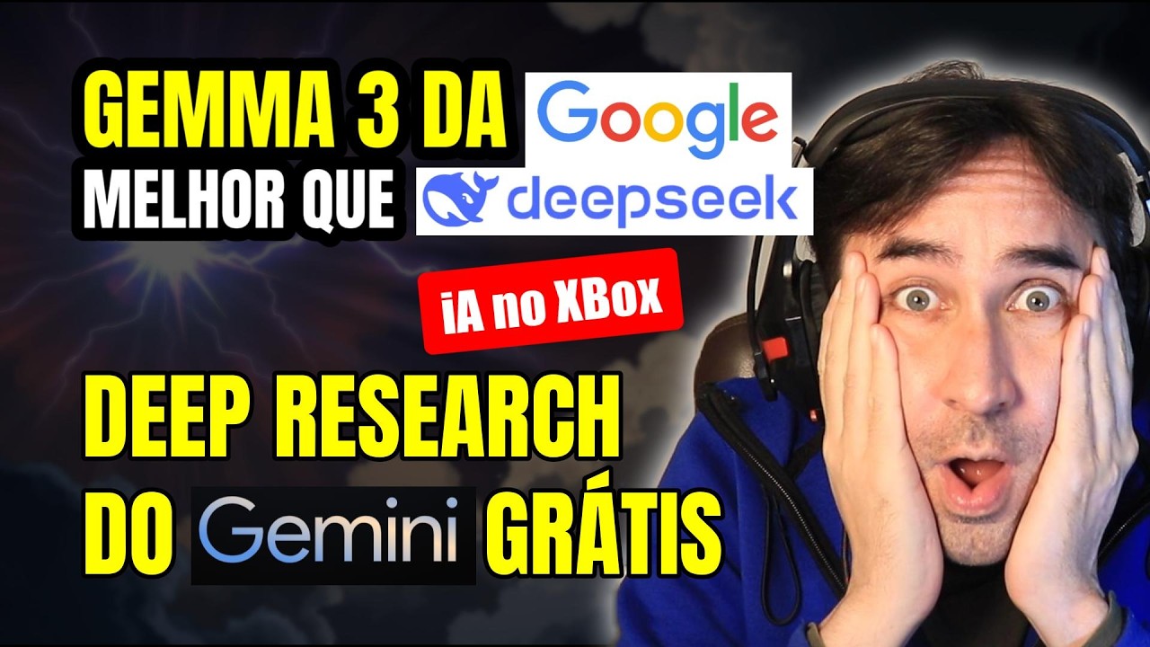 Gemma 3 da Google SURPREENDE, Deep Research do Gemini Grátis e XBox Agora com iA Integrada