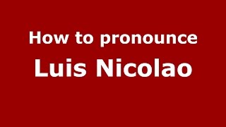 How to pronounce Luis Nicolao