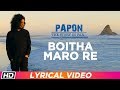 Boitha Maro Re | Papon | Lyrical Video | Papon The Story So Far | Assamese Song | Times Music Axom