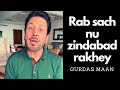 GURDAS MAAN Rab Sach Nu Zindabad Rakhey 2021 Punjabi Poem