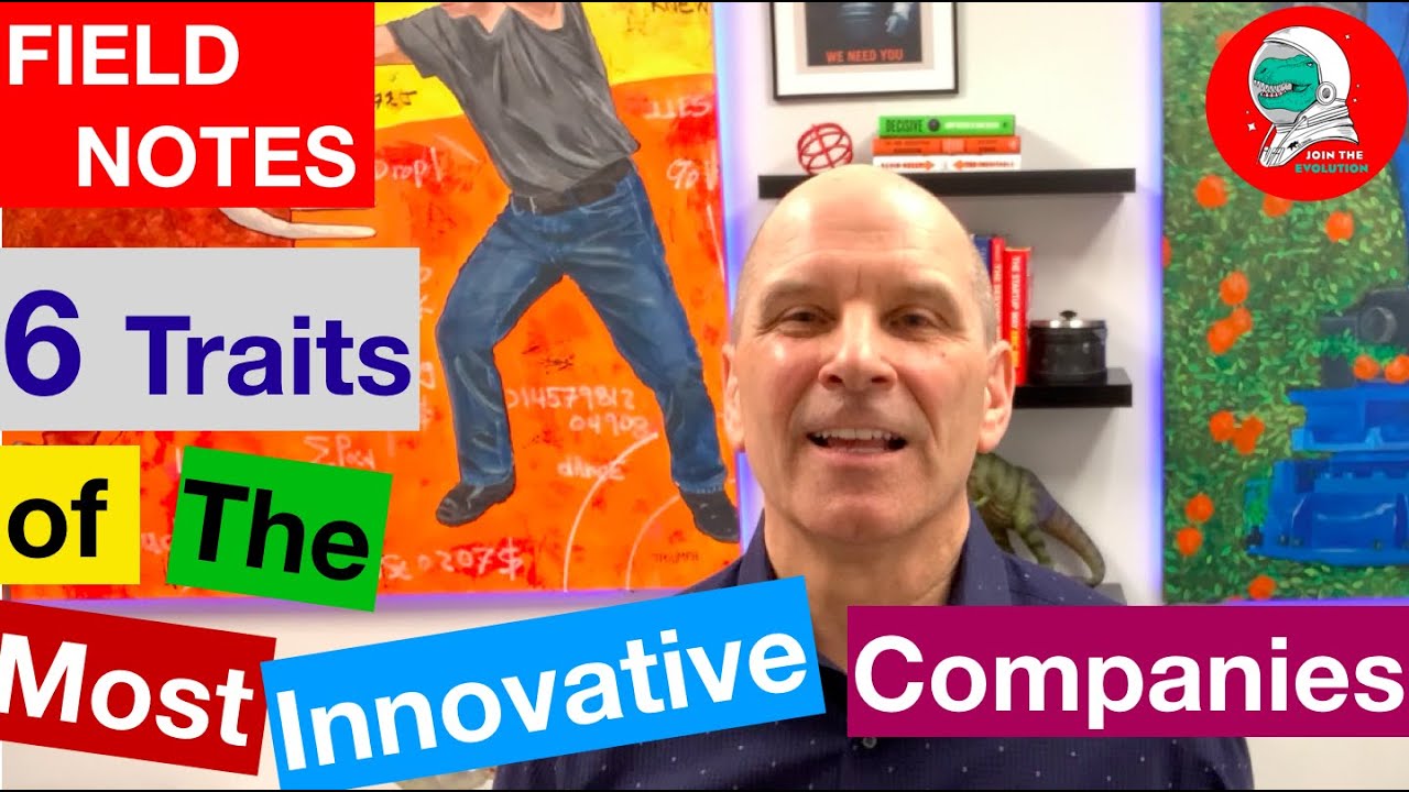 Field Notes: 6 Traits of The Most Innovative Companies
