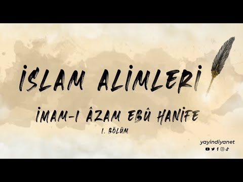 İmam-ı Âzam Ebû Hanife (1/2) - İslam Alimleri 3. Bölüm