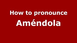 How to pronounce Améndola