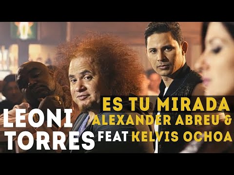 Leoni Torres, Kelvis Ochoa y Alexander Abreu - Es Tu Mirada