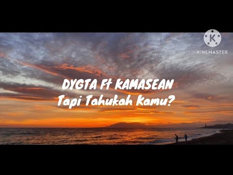 Tapi Tahukah Kamu? - Dygta feat. Kamasean || Lirik Lagu