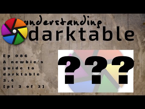 darktable ep 086 - A newbie's guide to darktable 3.4 (pt 3 of 3)