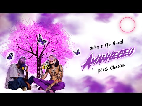 Hila Campelo & NP Vocal - Amanheceu (Prod. Cheetos)