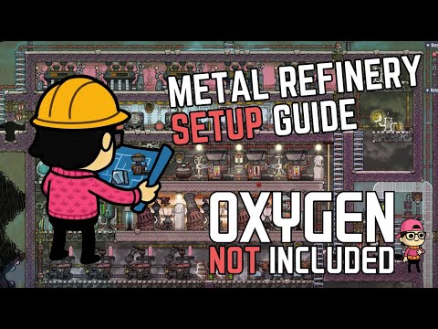 METAL REFINERY SETUP GUIDE - Oxygen Not Included