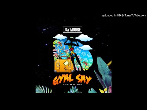 Jay Moore - Gyal Say