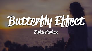 Sophie Holohan - butterfly effect (Lyrics)