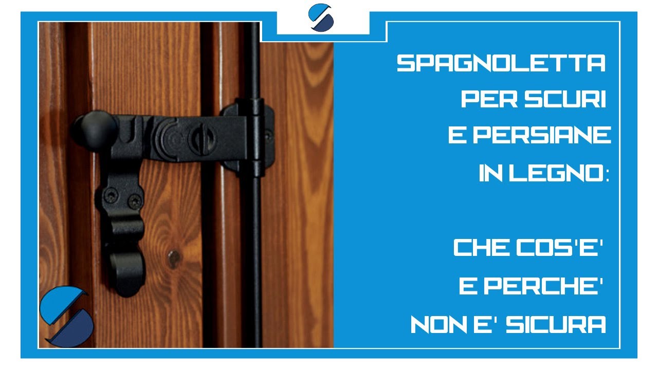 Spagnoletta per persiane e scuri in legno: perché NON è sicura