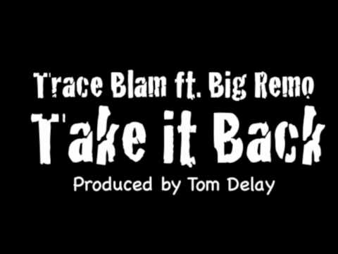 Trace Blam ft Big Remo - Take it Back (produced by Tom Delay)