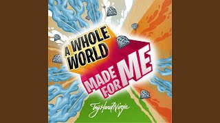 A Whole World Made for Me