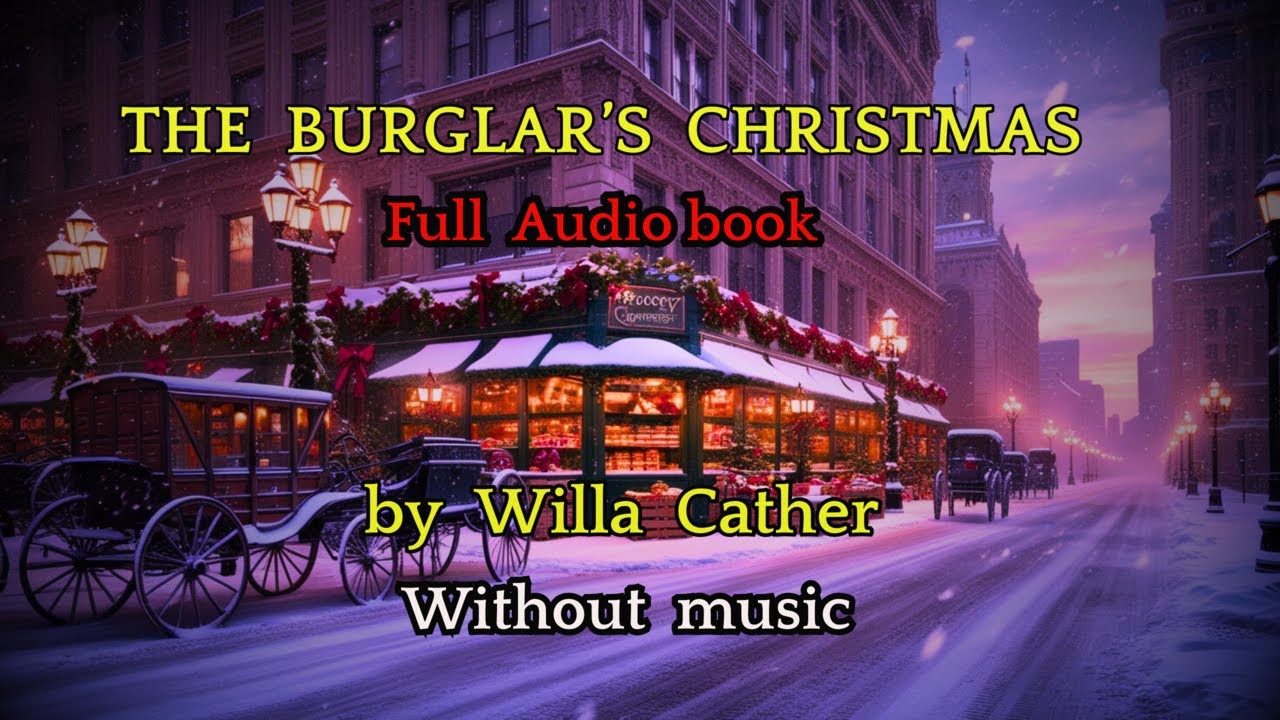 the burglar’s christmas by willa cather full audiobook (without music) #christmasstory