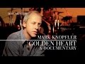 Mark Knopfler - Golden Heart (Official Documentary)