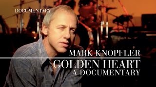 Mark Knopfler - Golden Heart (Official Documentary)