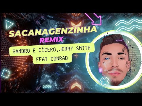 Sacanagenzinha - Sandro e Cícero, Jerry Smith feat Conrad. (Remix)
