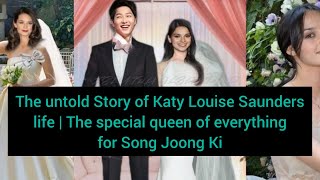 The untold Story of Katy Louise Saunders life | The special queen of everything for Song Joong Ki