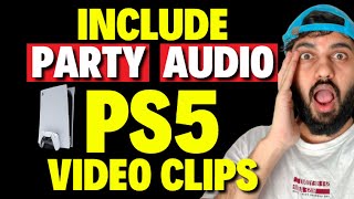 How to Include Party Audio in PS5 Video Clips