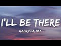 Gabriela Bee - I'll Be There (Lyrics) | Highs and lows