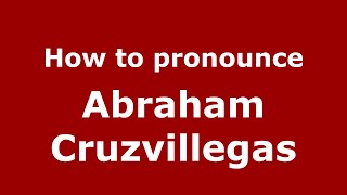 How to pronounce Abraham Cruzvillegas