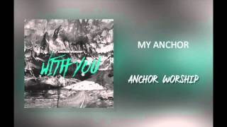 Anchor Worship - "My Anchor"