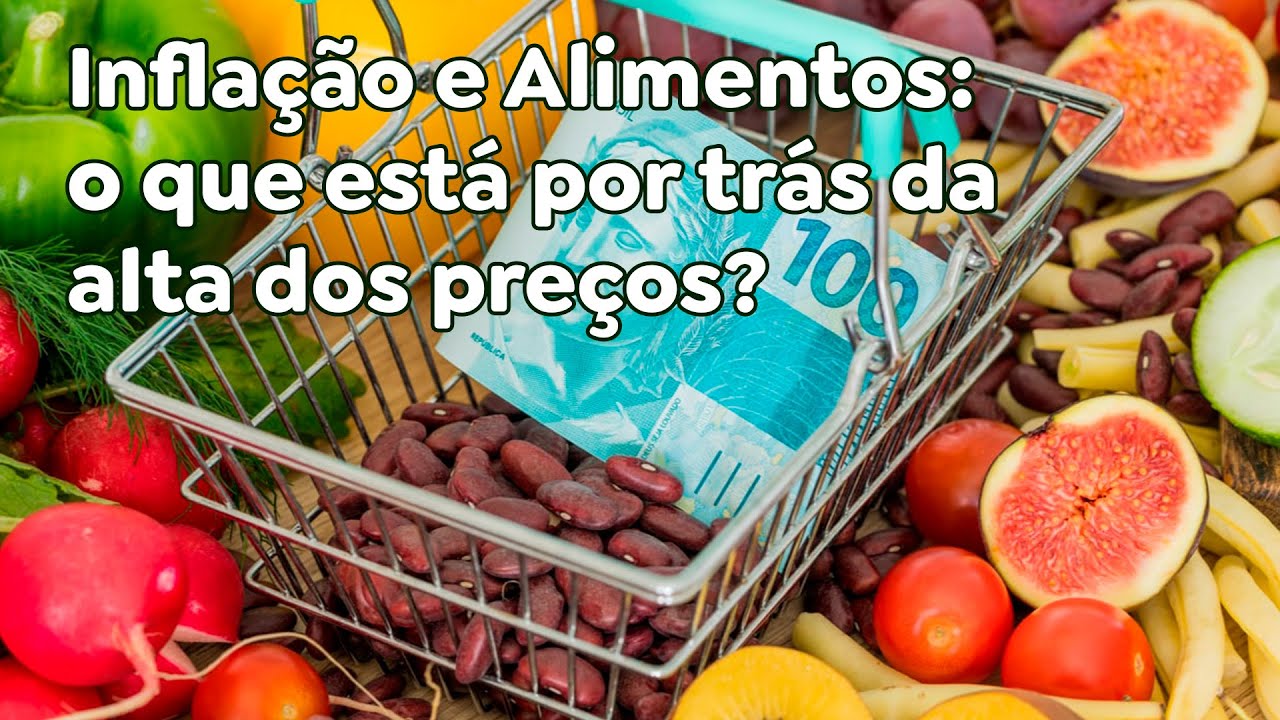 Inflação e Alimentos: o que está por trás da alta dos preços?