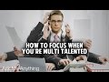 AMA How To Focus On One Thing When You Re Multi Talented