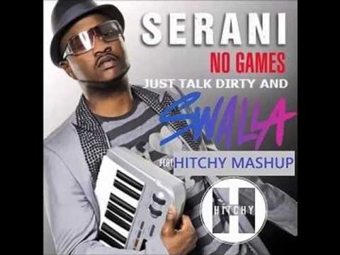 Serani vs Jason Derulo - No Games Just Talk Dirty And Swalla (Hitchy Mashup)