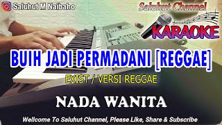 Download lagu BUIH JADI PERMADANI ll KARAOKE REGGAE ll EXIST ll NADA WANITA BES=DO mp3