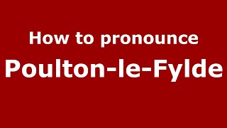 How to pronounce Poulton-Le-Fylde
