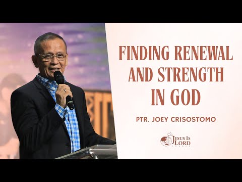 Finding Renewal and Strength in God | Ptr. Joey Crisostomo