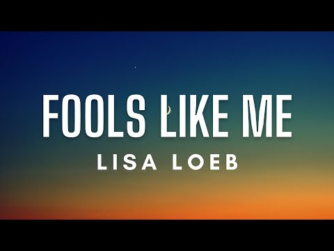 Lisa Loeb - Fools like me (Lyrics)