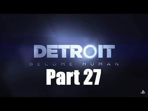 Detroit: Become Human - Platinum Walkthrough No Commentary (PS4 Pro) - Part 27 Crossroads