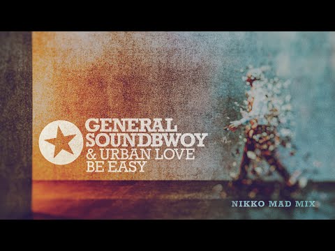 Be Easy (Nikko Mad Mix) - General Soundbwoy & Urban Love