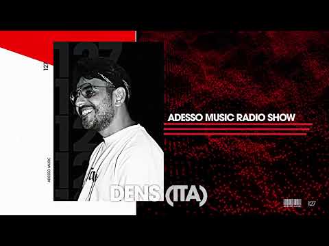 Adesso Music Radio Show EP 127 - Dens (ITA)