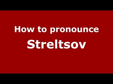 How to pronounce Streltsov (Russian/Russia) - PronounceNames.com