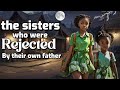 The sisters who were rejected by their father.           #Africantales #tales #folklore #folks